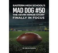 Eastern High School's Mad Dog #50: The Kevin Minor Story Finally in Focus