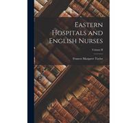 Eastern Hospitals And English Nurses; Volume Ii