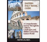 EASTERN ITALY TRAVEL GUIDE: A Comprehensive Journey Through the Cultures, Landscapes, and Hidden Gems of the Eastern World