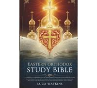 EASTERN ORTHODOX STUDY BIBLE GUIDE: A Complete Companion to the Orthodox Scriptures with Verse-by-Verse Notes, Early Church Teachings, Devotional ... Deepening Faith and Understanding God’s Word
