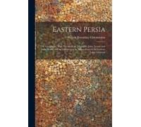 Eastern Persia: The Geography, With Narratives By Majors St. John, Lovett, And Euan Smith, And An Introduction By Major-General Sir Fr