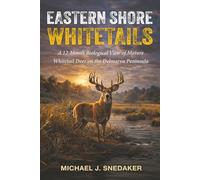 EASTERN SHORE WHITETAILS: A 12-Month Biological View of Mature Whitetail Deer on the Delmarva Peninsula