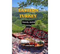 EASTERN TURKEY TRAVEL GUIDE 2026: Explore Kars, Ani Ruins, Van, Mount Ararat, Doğubayazıt, Lake Van, Mardin, Diyarbakır & Göbekli Tepe , Complete ... Food, Hidden Gems & Essential Travel Tips