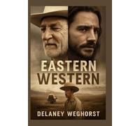 Eastern Western: A Heartfelt Journey of an Eastern European Immigrant Seeking a New Life in the American West, Battling Personal Struggles and the Challenges of Fatherhood
