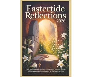 Eastertide Reflections 2026: Daily Meditations from Easter Monday to Pentecost Sunday - A Journey Through the Gospel of the Resurrection