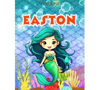 Easton: Personalized Coloring Book For Easton: Theme: Mermaid | Perfect Birthday Gift For Easton | Ages: 4-8