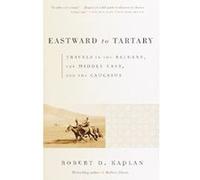Eastward to Tartary Robert D. Kaplan (Auteur)