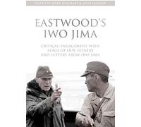Eastwood′S Iwo Jima - Critical Engagements With Flags Of Our Fathers And Letters From Iwo Jima