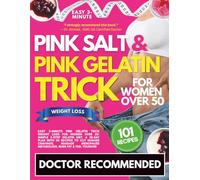 Easy 3-Minute Pink Gelatin Trick Weight Loss For Women Over 50: Simple 5-Step Gelatin Diet, A 28-Day Plan with 101 Recipes to Cut Hunger Cravings, Manage Menopause Metabolism, Burn Fat & Feel Younger