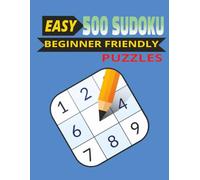 Easy 500 Sudoku Beginner Friendly Puzzles: 500 Very Easy Sudoku Puzzles for Beginners, Adults & Seniors | Large Print 8.5×11 305 pages | Easy-to-Read ... Puzzles to Improve Focus, Memory & Confidence