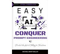 EASY AI Conquer Prompt Engineering: Perfect the Art of Talking to Machines
