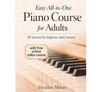 Easy All-in-One Piano Course for Adults: 24 lessons for beginner adult pianists | Free online lessons included | Theory and Technique