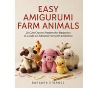 EASY AMIGURUMI FARM ANIMALS: 20 Cute Crochet Patterns for Beginners to Create an Adorable Farmyard Collection