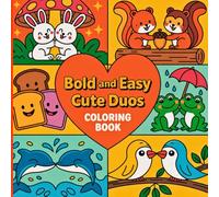 Easy and Bold Cute Duos Coloring Book: Cute couples and friends to color. Perfect for all ages. A cheerful collection of animals, creatures, and couple characters to color for relaxing moments