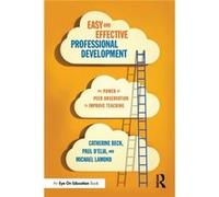 Easy And Effective Professional Development: The Power Of Peer Observation To Improve Teaching (Eye On Education Books) (Paperback) Catherine Summit County School District Beck, Usa Co, Paul Shelf Lea