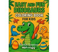 Easy and Fun Dinosaurs Coloring Book for Kids: Cute and Simple Dinosaur Pictures to Color - Perfect for Boys, Girls, and All Little Dinosaur Fans!