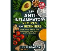 Easy Anti-Inflammatory Recipes for Beginners: Quick, Healing Meals to Fight Inflammation, Boost Energy, and Feel Better Fast