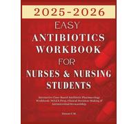 Easy Antibiotics Workbook for Nurses and Nursing Students 2025-2026: Interactive Case-Based Antibiotic Pharmacology Workbook: NCLEX Prep, Clinical Decision-Making & Antimicrobial Stewardship.