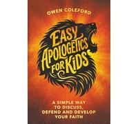 Easy Apologetics For Kids - A Simple Way To Discuss, Defend and Develop Your Faith: 50 Core Topics of the Christian Faith With Bible-Based Answers