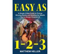 Easy As 1-2-3: A Simple 3-Step Guide To Picking Winning Stocks And Building The Wealth You've Always Dreamed Of