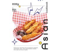 Easy Asian Cookbook: Practical Recipes for Authentic Chinese, Japanese, Thai, and Vietnamese Dishes You Can Actually Make