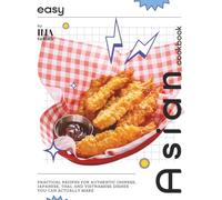 Easy Asian Cookbook: Practical Recipes for Authentic Chinese, Japanese, Thai, and Vietnamese Dishes You Can Actually Make
