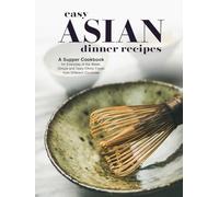 Easy Asian Dinner Recipes: A Supper Cookbook for Everyday of the Week; Simple and Tasty Ethnic Foods from Different Countries