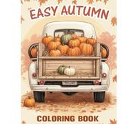 Easy Autumn Coloring Book: An Adult Coloring Book Featuring Beautiful Fall-Inspired Designs with Cute Animals, Harvest, Crisp, Chilly, Orange, Red, Pumpkin, and More