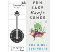 Easy Banjo Song Books For Beginners and Kids: 5 String Banjo Classics Sheet Music with Chords, Tabs and Lyrics