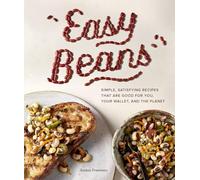 Easy Beans: Simple, Satisfying Recipes That Are Good for You, Your Wallet, and the Planet