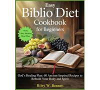 EASY BIBLIO DIET COOKBOOK FOR BEGINNERS: God’s Healing Plan: 60 Ancient-Inspired Recipes to Rebuild Your Body and Spirit