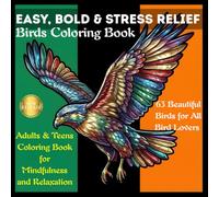 EASY, BOLD & STRESS RELIEF Birds Coloring Book: 63 Beautiful Birds for All Bird Lovers, Adults & Teens Coloring Book for Mindfulness and Relaxation