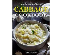Easy Cabbage Cookbook: Quick And Delicious Cabbage Recipes For Everyday Meals Featuring Breakfast, Lunch, And Dinner