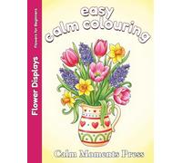 Easy Calm Colouring Flower Displays: Large Print Designs for Beginners, Adults and Seniors. 50 Simple Images ready to colour