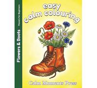 Easy Calm Colouring: Flowers & Boots: Large Print Designs for Beginner, Adults and Seniors. 50 Simple Images ready to colour