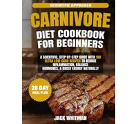 EASY CARNIVORE DIET COOKBOOK FOR BEGINNERS: A Scientific, Step-by-Step Guide with 100 Ultra Low-Carb Recipes to Reduce Inflammation, Balance Hormones, and Boost Energy Naturally