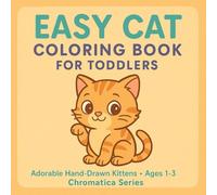 Easy Cat Coloring Book for Toddlers Hand-Drawn: Adorable Hand-Drawn Kittens - Ages 1-3 - Chromatica Series