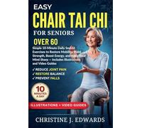 Easy Chair Tai Chi for Seniors Over 60: Simple 10-Minute Daily Seated Exercises to Restore Mobility, Build Strength, Boost Energy, and Keep Your Mind Sharp - Includes Illustrations and Video Guides
