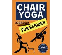 Easy Chair Yoga for Seniors Over 60: Simple Daily Logbook Tracker - Stretching Exercises Improving Flexibility & Balance