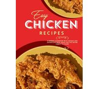 Easy Chicken Recipes: A Dinner Cookbook with Unique and Effortless Meal Ideas for the Entire Family to Share