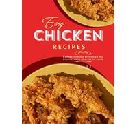 Easy Chicken Recipes: A Dinner Cookbook with Unique and Effortless Meal Ideas for the Entire Family to Share