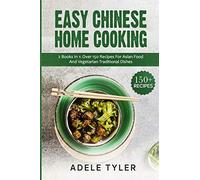 Easy Chinese Home Cooking: 2 Books In 1: Over 150 Recipes For Asian Food And Vegetarian Traditional Dishes