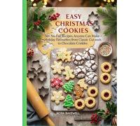 Easy Christmas Cookies: 50+ No-Fail Recipes Anyone Can Make: Simple, Delicious Holiday Favourites from Classic Cut-outs to Chocolate Crinkles
