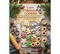 Easy Christmas Cookies: 50+ No-Fail Recipes Anyone Can Make: Simple, Delicious Holiday Favourites from Classic Cut-outs to Chocolate Crinkles