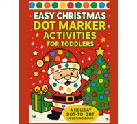 Easy Christmas Dot Marker Activities for Toddlers: A Holiday Dot-to-Dot Coloring Book - Fun, Learning & Christmas Magic for Kids Ages 2-5!