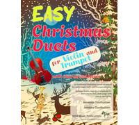 Easy Christmas Duets for Violin and Trumpet: 25 traditional Christmas Carols arranged for early-stage players including duets, and melody for instruments in C with chords and lyrics