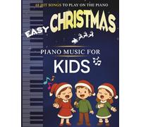 Easy Christmas Piano Music For Kids: 68 Hit Songs To Play On The Piano