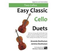 Easy Classic Cello Duets: With one very easy part, and the other more difficult. Comprises favourite melodies from the world's greatest composers ... for two cellos, starting with the easiest.