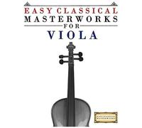 Easy Classical Masterworks For Viola: Music Of Bach, Beethoven, Brahms, Handel, Haydn, Mozart, Schubert, Tchaikovsky, Vivaldi And Wagner