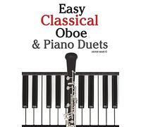 Easy Classical Oboe & Piano Duets: Featuring music of Bach, Beethoven, Wagner, Handel and other composers